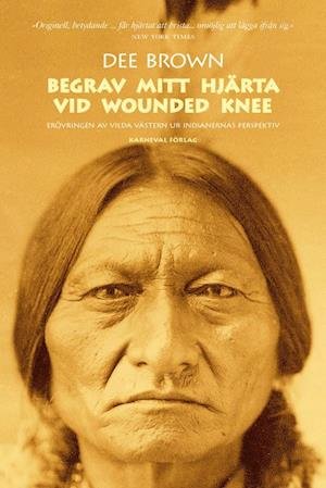 Cover for Dee Brown · Begrav mitt hjärta vid Wounded Knee : erövringen av Vilda Västern ur indianernas perspektiv (Bound Book) (2008)