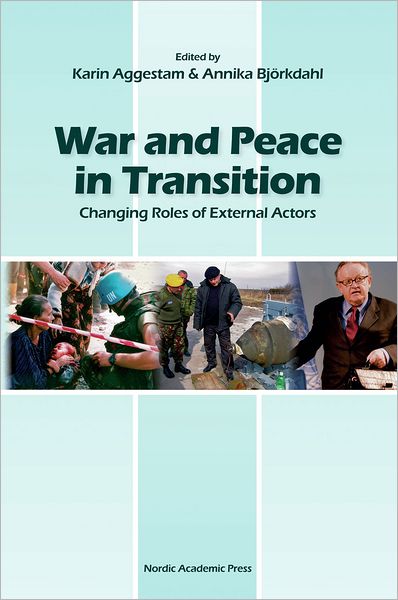 Cover for Annika Björkdahl · War and peace in transition : changing roles of external actors (ePUB) (2009)