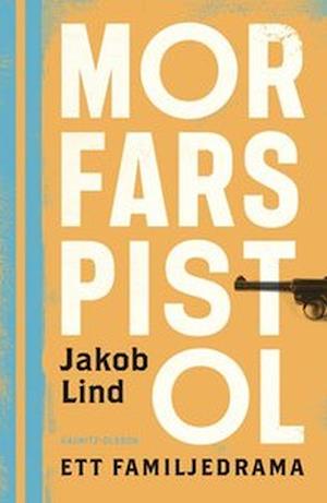 Cover for Jakob Lind · Morfars pistol : ett familjedrama (Hardcover Book) (2020)