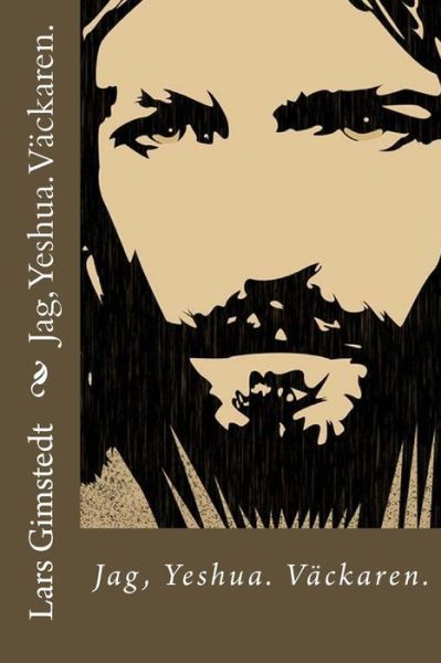 Cover for Lars Gimstedt · Jag, Yeshua.: Vaeckaren. (Paperback Book) [Swedish, 1 edition] (2014)