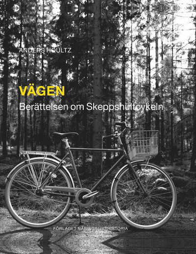 Vägen : berättelsen om Skeppshultscykeln - Anders Houltz - Books - Förlaget Näringslivshistoria - 9789198516197 - November 25, 2022