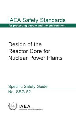 Cover for Iaea · Design of the Reactor Core for Nuclear Power Plants - IAEA Safety Standards Series No. SSG-52 (Paperback Bog) (2020)