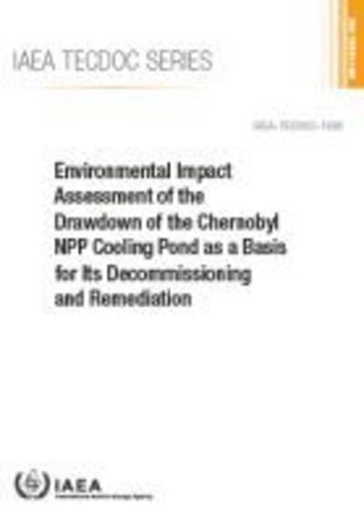 Cover for Iaea · Environmental Impact Assessment of the Drawdown of the Chernobyl NPP Cooling Pond as a Basis for Its Decommissioning and Remediation - IAEA TECDOC (Paperback Bog) (2020)