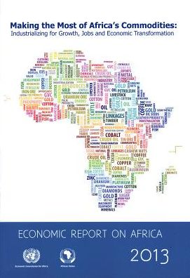 Cover for United Nations: Economic Commission for Africa · Economic report on Africa 2013: making the most of Africa's commodities, industrializing for growth, jobs and economic transformation (Paperback Book) (2013)