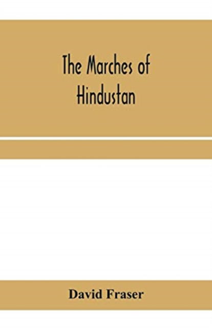 The marches of Hindustan, the record of a journey in Thibet, Trans-Himalayan India, Chinese Turkestan, Russian Turkestan and Persia - David Fraser - Books - Alpha Edition - 9789353959197 - January 10, 2020