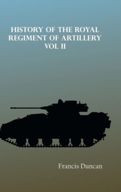 Cover for Francis Duncan · History of the Royal Regiment of Artillery Vol. II (Hardcover Book) (2022)