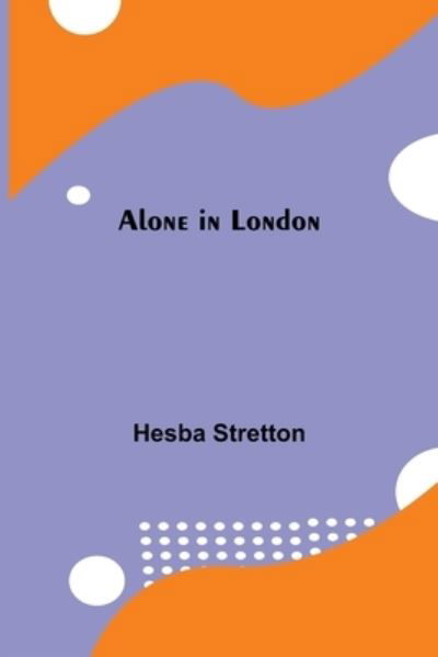 Alone in London - Hesba Stretton - Books - Alpha Edition - 9789354949197 - September 10, 2021