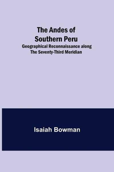 Cover for Isaiah Bowman · The Andes of Southern Peru; Geographical Reconnaissance along the Seventy-Third Meridian (Paperback Book) (2021)