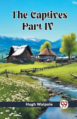 The Captives PART IV (Edition2023) - Hugh Walpole - Books - Unknown - 9789362760197 - March 18, 2024