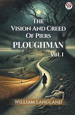 The Vision And Creed Of Piers PloughmanVOL. I (Edition1) - William Langland - Books - Double 9 Books LLP - 9789370817197 - March 5, 2025