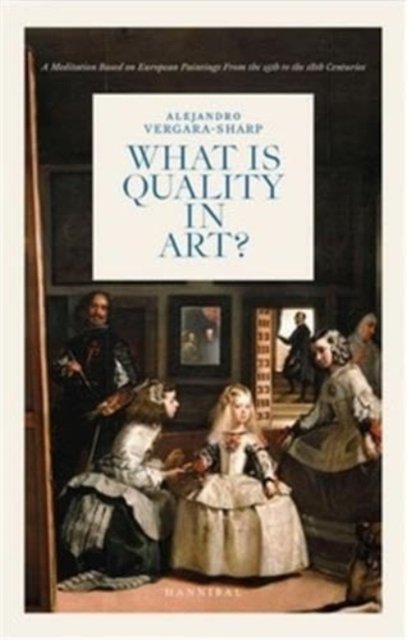 Alejandro Vergara Sharp · What is Quality in Art?: A Meditation Based on European Paintings from the 15th to the 18th Centuries (Gebundenes Buch) (2024)