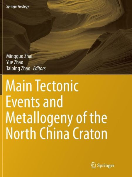 Cover for Main Tectonic Events and Metallogeny of the North China Craton - Springer Geology (Paperback Book) [Softcover reprint of the original 1st ed. 2016 edition] (2018)