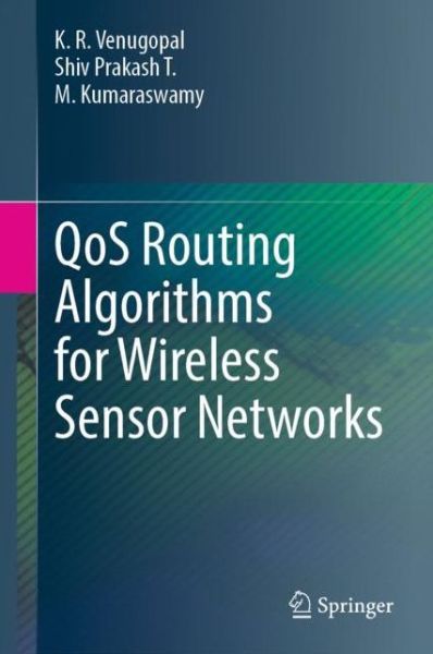 Cover for K. R. Venugopal · QoS Routing Algorithms for Wireless Sensor Networks (Hardcover Book) [1st ed. 2020 edition] (2020)