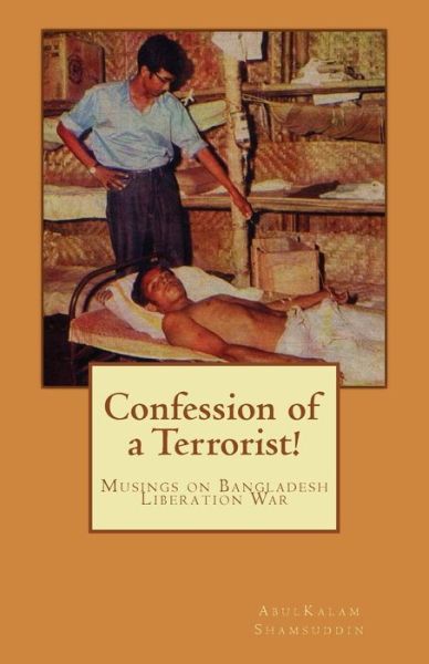 Cover for Abulkalam M Shamsuddin · Confession of a Terrorist!: Musings on Bangladesh Liberation War (Paperback Book) (2011)