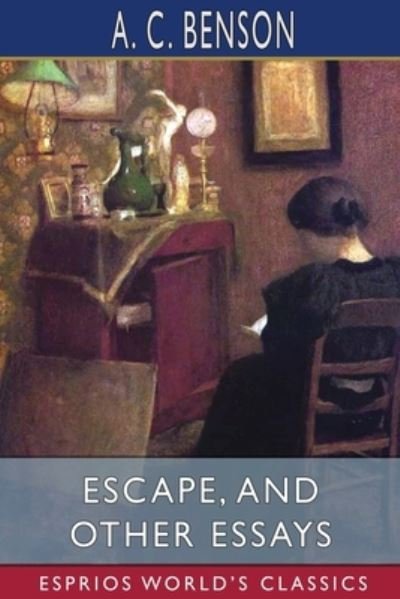 A C Benson · Escape, and Other Essays (Esprios Classics) (Paperback Book) (2024)