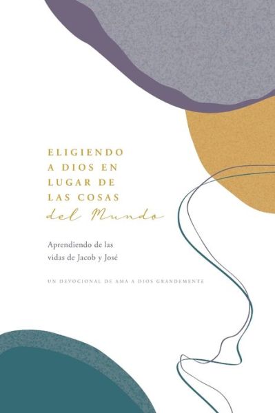 Cover for Love God Greatly · Eligiendo a Dios en Lugar de las Cosas del Mundo: Aprendiendo de las vidas de Jacob y Jose (Paperback Book) (2024)