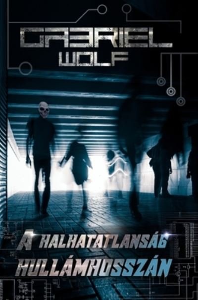 Cover for Wolf Gabriel Wolf · A halhatatlansag hullamhosszan: ujrakiadas (Hardcover Book) (2024)