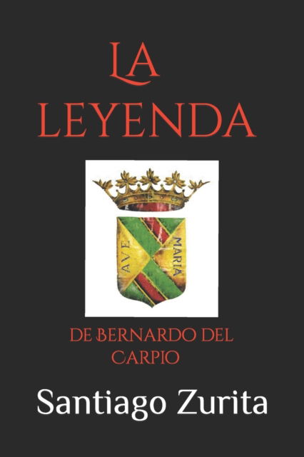 Cover for Santiago Juan Zurita · La leyenda: de Bernardo del Carpio (Paperback Book) (2022)