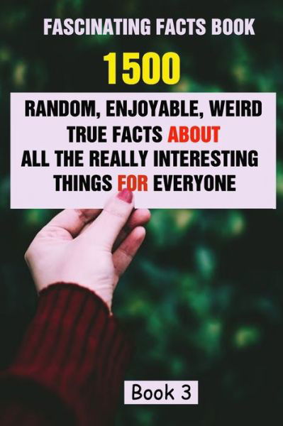 Fascinating Facts Book: 1500 Random, Enjoyable, Weird, True Facts About All The Really Interesting Things For Everyone Book 3 - Efstratios Efstratiou - Bücher - Independently Published - 9798509895197 - 26. Mai 2021