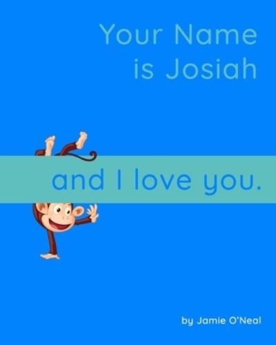 Cover for Jamie O'Neal · Your Name is Josiah and I Love You: A Baby Book for Josiah (Paperback Bog) (2021)