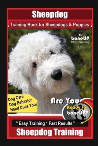 Cover for Karen Douglas Kane · Sheepdog Training Book for Sheepdogs &amp; Puppies By BoneUP DOG Training, Dog Care, Dog Behavior, Hand Cues Too! Are You Ready to Bone Up? Easy Training * Fast Results, Sheepdog Training (Paperback Bog) (2020)