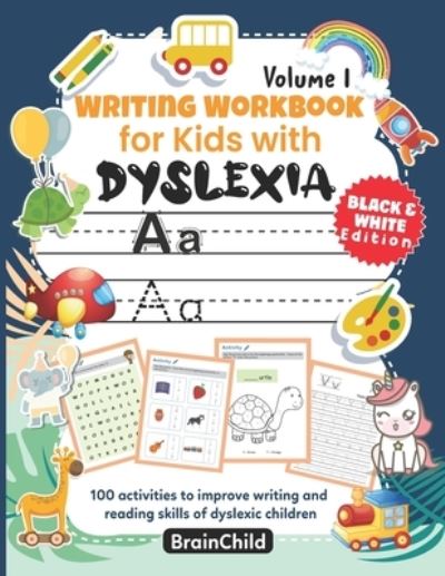 Cover for Brainchild · Writing Workbook for Kids with Dyslexia. 100 activities to improve writing and reading skills of dyslexic children. BLACK &amp; WHITE EDITION. Volume 1 - Writing Workbook for Kids with Dyslexia. 300 Activities to Improve Writing and Reading Skills of Dys (Pocketbok) (2020)