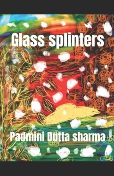 Cover for Padmini Dutta Sharma · Glass splinters (Paperback Book) (2020)