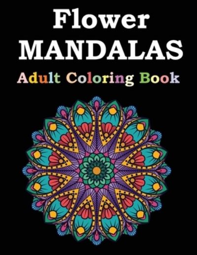 Cover for Flower Mandalas Publishing · Flower Mandalas Adult Coloring Book (Paperback Book) (2021)