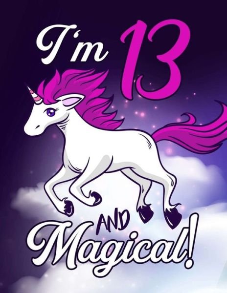Cover for Bnn Publishing · I'm 13 And Magical - Unicorn Coloring Book (Paperback Book) (2020)