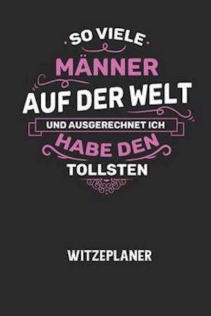 SO VIELE MAENNER AUF DER WELT UND AUSGERECHNET ICH HABE DEN TOLLSTEN - Witzeplaner - Witze Notizbuch - Books - Independently Published - 9798605052197 - January 27, 2020