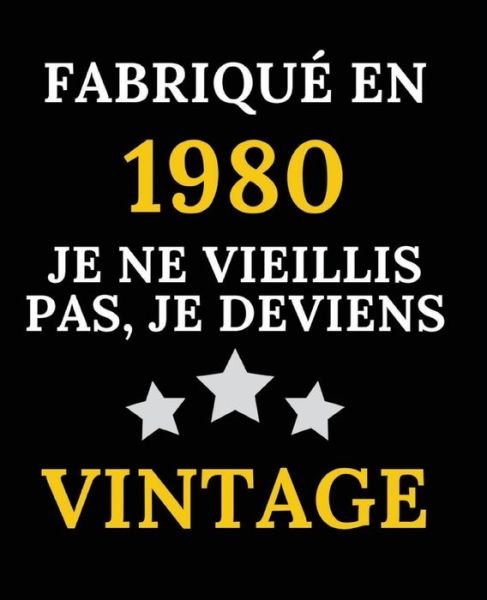 Cover for Cadeau Anniversaire 40 Ans · Fabrique en 1980, Je ne vieillis pas, je deviens Vintage (Paperback Book) (2020)