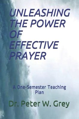 Cover for Peter Grey · Unleashing the Power of Effective Prayer (Paperback Book) (2020)