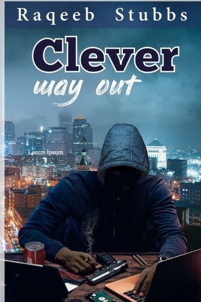 Clever Way Out - Raqeeb Ibn Stubbs - Books - Independently Published - 9798636908197 - April 17, 2020