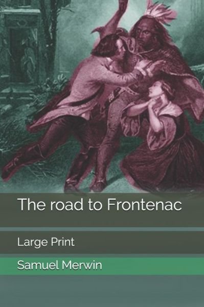 Cover for Samuel Merwin · The road to Frontenac: Large Print (Paperback Book) (2020)