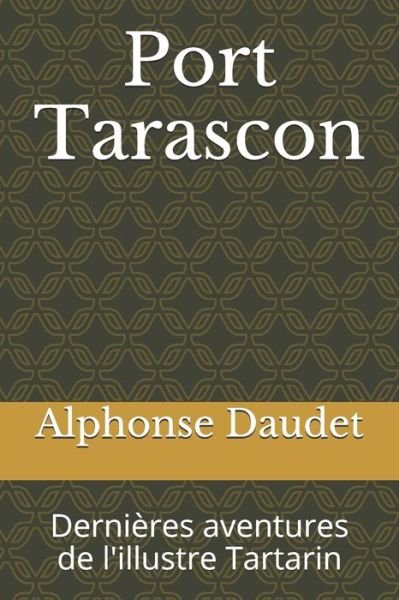 Port Tarascon - Alphonse Daudet - Libros - Independently Published - 9798669032197 - 24 de julio de 2020