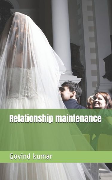 Relationship maintenance - Govind Kumar - Books - Independently Published - 9798674940197 - August 13, 2020