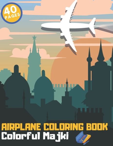 Cover for Majki Colorful Majki · Airplane Coloring Book: Beautiful designs of Planes Helicopters Jets for Relaxation Education (Paperback Book) (2021)