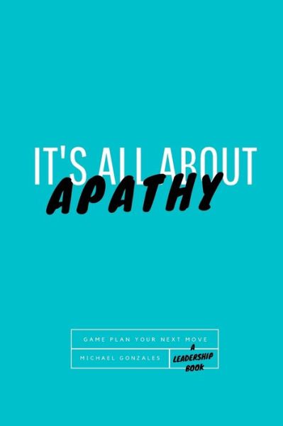 Cover for Michael Gonzales · It's All About Apathy: Game Plan Your Next Move (Paperback Book) (2021)