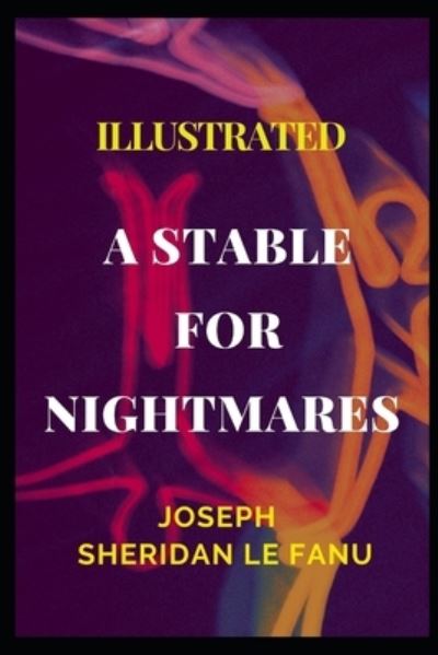 A Stable for Nightmares Illustrated - Joseph Sheridan Le Fanu - Books - Independently Published - 9798747044197 - May 1, 2021