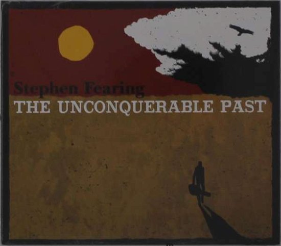 Cover for Stephen Fearing · Unconquerable Past (CD) (2020)
