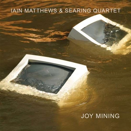 Joy Mining - Iain Matthews & Searing Quartet - Musik - JAZZ - 0816651016198 - 8 juli 2014