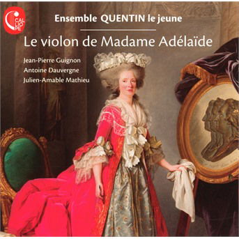 Die Violine Der Madame Adelaide - Ensemble Quentin Le Jeune - Musik - CALLIOPE - 3760039833198 - 10. januar 2018