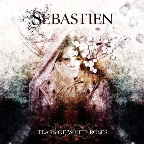 Cover for Sebastien · Tears Of White Roses (CD) (2010)