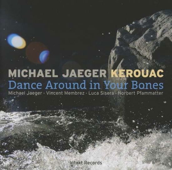 Dance Around In Your Bone - Michael & Kerouac Jaeger - Música - INTAKT - 7640120192198 - 16 de agosto de 2013