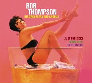 Cover for Bob Thompson · Just For Kicks / Mmm Nice/On The Rocks (CD) [Digipak] (2011)