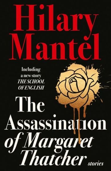 The Assassination of Margaret Thatcher - Hilary Mantel - Books - HarperCollins UK - 9780007579198 - May 21, 2015