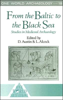 From the Baltic to the Black Sea: Studies in Medieval Archaeology - One World Archaeology - David Austin - Książki - Taylor & Francis Ltd - 9780044451198 - 26 lipca 1990