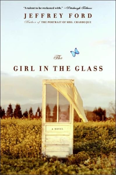 Cover for Jeffrey Ford · The Girl in the Glass: a Novel (Pocketbok) [First edition] (2005)