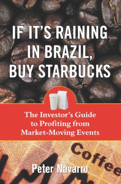 If It's Raining in Brazil, Buy Starbucks - Peter Navarro - Böcker - McGraw-Hill Education - Europe - 9780071433198 - 16 mars 2004