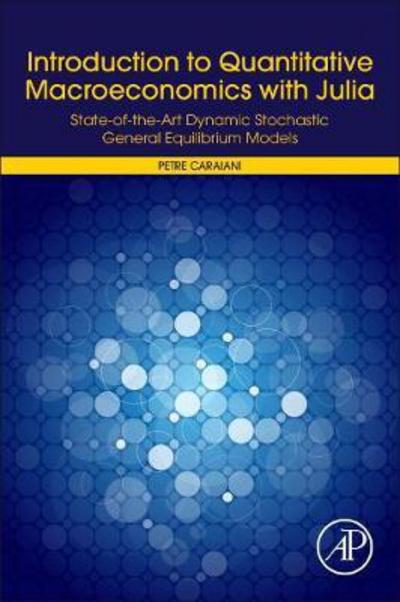 Cover for Caraiani, Petre (Institute for Economic Forecasting, Romanian Academy, Bucharest, Romania) · Introduction to Quantitative Macroeconomics Using Julia: From Basic to State-of-the-Art Computational Techniques (Taschenbuch) (2018)